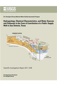 Hydrogeology, Chemical Characteristics, and Water Sources and Pathways in the Zone of Contribution of a Public-Supply Well in San Antonio, Texas