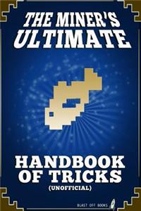 The Miner's Ultimate Handbook of Tricks (Unofficial)
