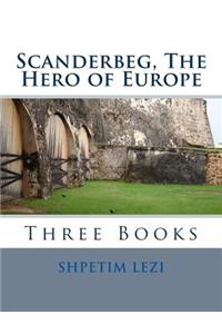 Scanderbeg, The Hero of Europe