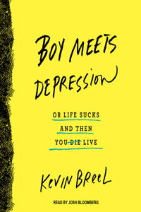 Boy Meets Depression: Or Life Sucks and Then You Live