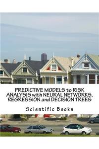 Predictive Models to Risk Analysis with Neural Networks, Regression and Decision Trees