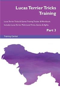 Lucas Terrier Tricks Training Lucas Terrier Tricks & Games Training Tracker & Workbook. Includes: Lucas Terrier Multi-Level Tricks, Games & Agility. Part 3