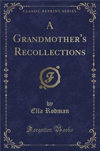 A Grandmother's Recollections (Classic Reprint)