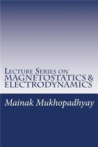 Lecture Series on MAGNETOSTATICS & ELECTRODYNAMICS