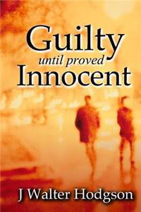 Guilty Until Proved Innocent