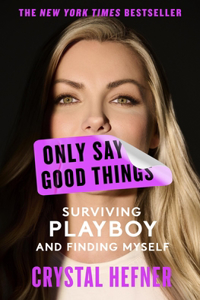 Only Say Good Things: Surviving Playboy and Finding Myself