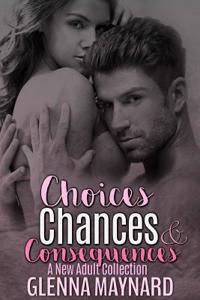 Choices Chances & Consequences: A New Adult Collection