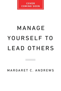 Manage Yourself to Lead Others