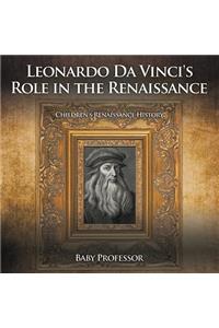 Leonardo Da Vinci's Role in the Renaissance Children's Renaissance History