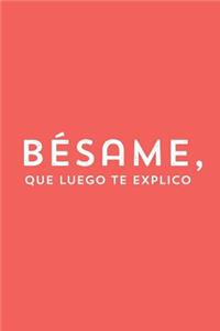 Besame, que luego te explico. Libreta. Cuaderno de notas. Diario.Regalo original