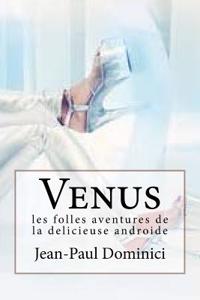 Venus: Les Folles Aventures de La Delicieuse Androide