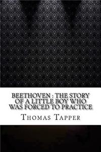 Beethoven: The Story of a Little Boy Who Was Forced to Practice