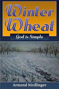 Winter Wheat: God Is Simple