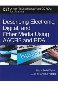 Describing Electronic, Digital, and Other Media Using AACR2 and RDA