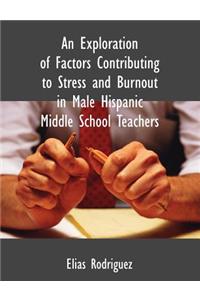 Exploration of Factors Contributing to Stress and Burnout in Male Hispanic Middle School Teachers