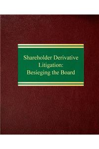 Shareholder Derivative Litigation: Besieging the Board