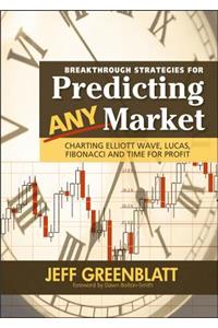 Breakthrough Strategies for Predicting Any Market: Charting Elliott Wave, Lucas, Fibonacci and Time for Profit