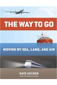 The Way to Go: Moving by Sea, Land, and Air