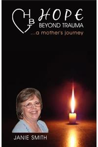 Hope Beyond Trauma...a Mother's Journey