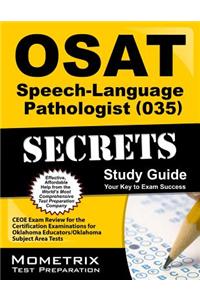 OSAT Speech-Language Pathologist (035) Secrets: CEOE Exam Review for the Certification Examinations for Oklahoma Educators/Oklahoma Subject Areas Test