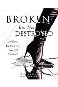 Broken-But Not Destroyed