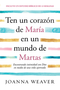 Ten Un Corazón de María En Un Mundo de Martas / Having a Mary Heart in a Martha World