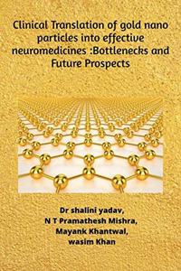 Clinical Translation of gold nanoparticles into effective neuromedicines :Bottlenecks and Future Prospects (Black and white))