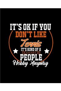 It's Ok If You Don't Like Tennis It's Kind of a Smart People Hobby Anyway