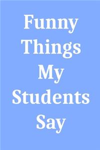 Funny Things My Students Say