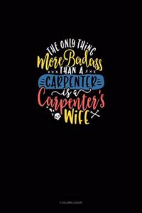 The Only Thing More Badass Than A Carpenter Is A Carpenter's Wife