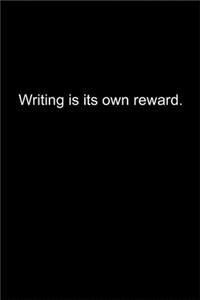 Writing is its own reward.