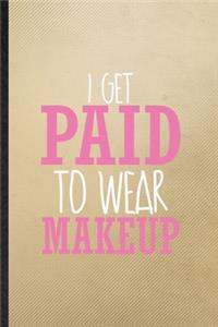 I Get Paid to Wear Makeup