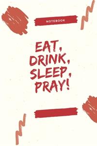 Eat, Drink, Sleep, Pray!