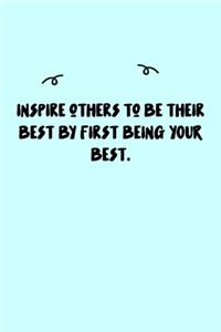 Inspire others to be their best by first being YOUR best. Journal