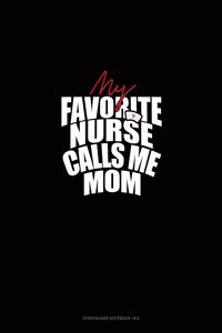 My Favorite Nurse Calls Me MOM