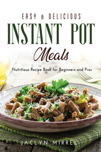 Easy and Delicious Instant Pot Meals