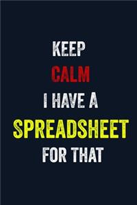 Keep Calm I Have A Spreadsheet For That