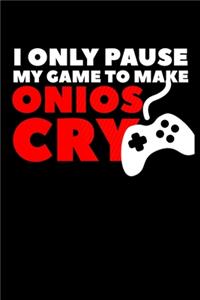 I Only Pause My Game To Make Onions Cry