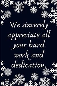 We sincerely appreciate all your hard work and dedication.