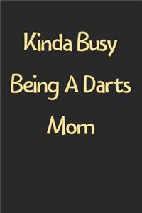 Kinda Busy Being A Darts Mom
