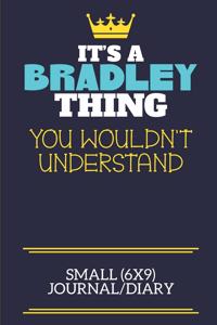 It's A Bradley Thing You Wouldn't Understand Small (6x9) Journal/Diary: A cute book to write in for any book lovers, doodle writers and budding authors!