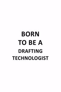 Born To Be A Drafting Technologist