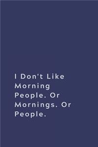 I Don't Like Morning People. Or Mornings. Or People.