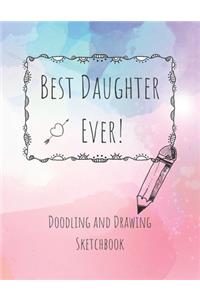 Best Daughter Ever! Doodling and Drawing Sketchbook