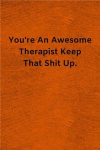 You're An Awesome Therapist Keep That Shit Up