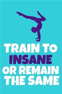 Train To Insane Or Remain The Same