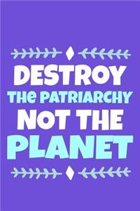 Destroy The Patriarchy Not The Planet