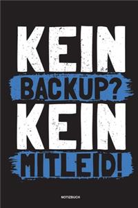 Kein Backup Kein Mitleid - Notizbuch