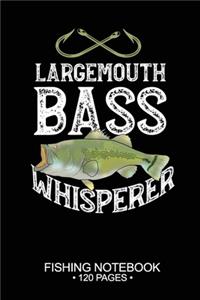 Largemouth Bass Whisperer Fishing Notebook 120 Pages