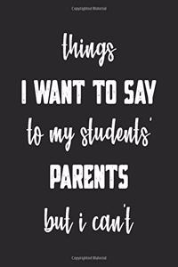 Things I Want to Say to My Students' Parents but Can't